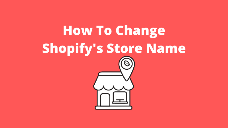 How to change Your Shopify Store Name?